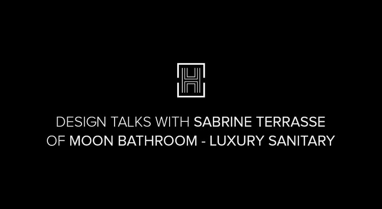 Design Talks: Sabrine Terrasse & The Luxurious Moon Bathroom Showroom